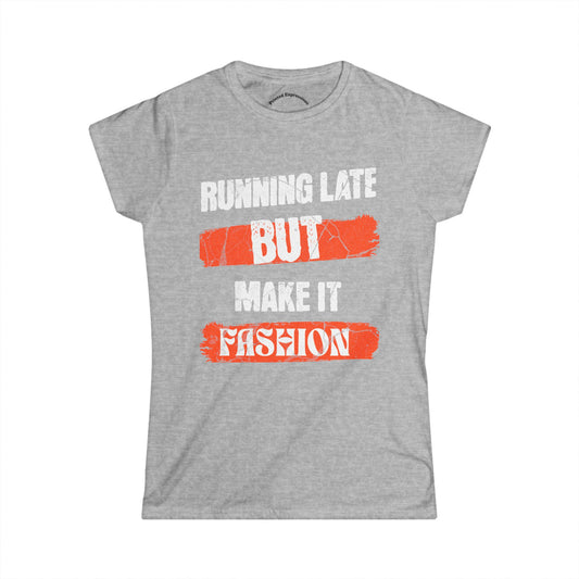 Fashion Quote Tee - Perfect for Busy Women, Casualwear, Gift for Her, Everyday Style, Running Late T-Shirt