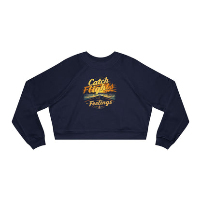 Catch Flights Feelings Cropped Pullover, Trendy Fleece Sweatshirt, Travel-Inspired Top, Stylish Layering Piece, Perfect Gift for Adventurers
