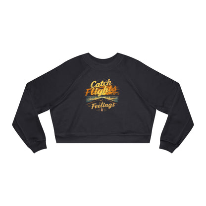 Catch Flights Feelings Cropped Pullover, Trendy Fleece Sweatshirt, Travel-Inspired Top, Stylish Layering Piece, Perfect Gift for Adventurers