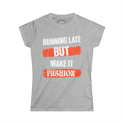 Fashion Quote Tee - Perfect for Busy Women, Casualwear, Gift for Her, Everyday Style, Running Late T-Shirt