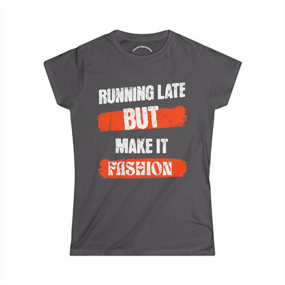 Fashion Quote Tee - Perfect for Busy Women, Casualwear, Gift for Her, Everyday Style, Running Late T-Shirt