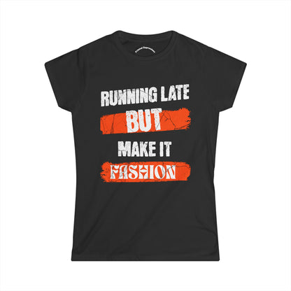 Fashion Quote Tee - Perfect for Busy Women, Casualwear, Gift for Her, Everyday Style, Running Late T-Shirt