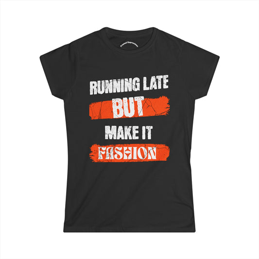 Fashion Quote Tee - Perfect for Busy Women, Casualwear, Gift for Her, Everyday Style, Running Late T-Shirt