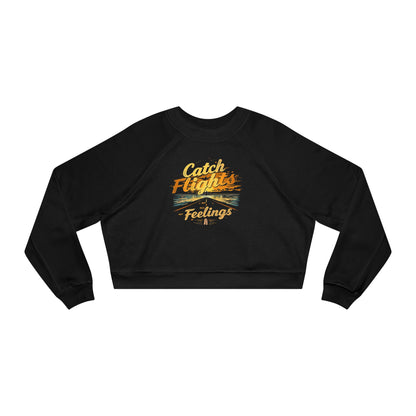 Catch Flights Feelings Cropped Pullover, Trendy Fleece Sweatshirt, Travel-Inspired Top, Stylish Layering Piece, Perfect Gift for Adventurers