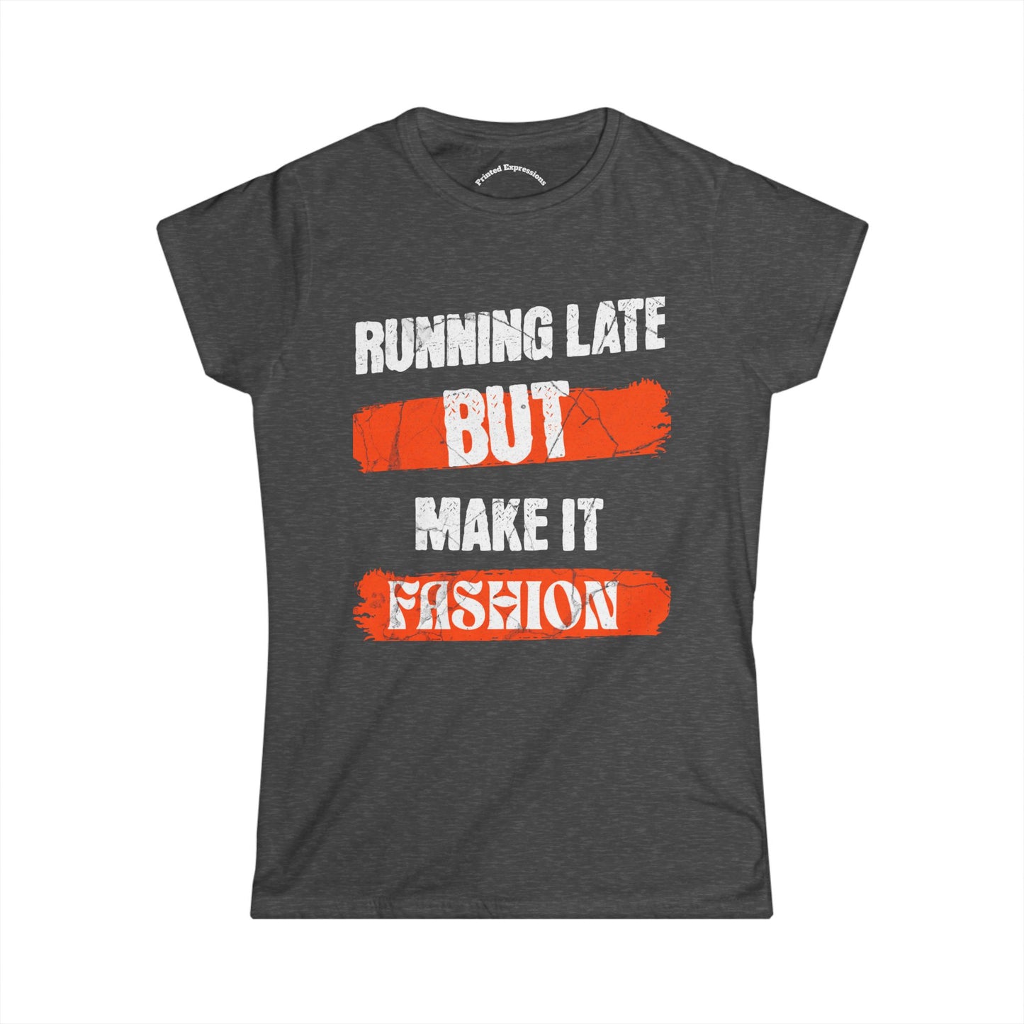 Fashion Quote Tee - Perfect for Busy Women, Casualwear, Gift for Her, Everyday Style, Running Late T-Shirt