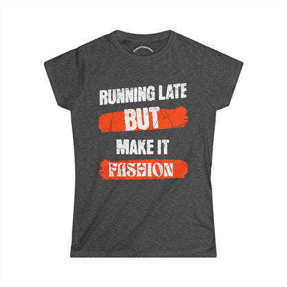 Fashion Quote Tee - Perfect for Busy Women, Casualwear, Gift for Her, Everyday Style, Running Late T-Shirt